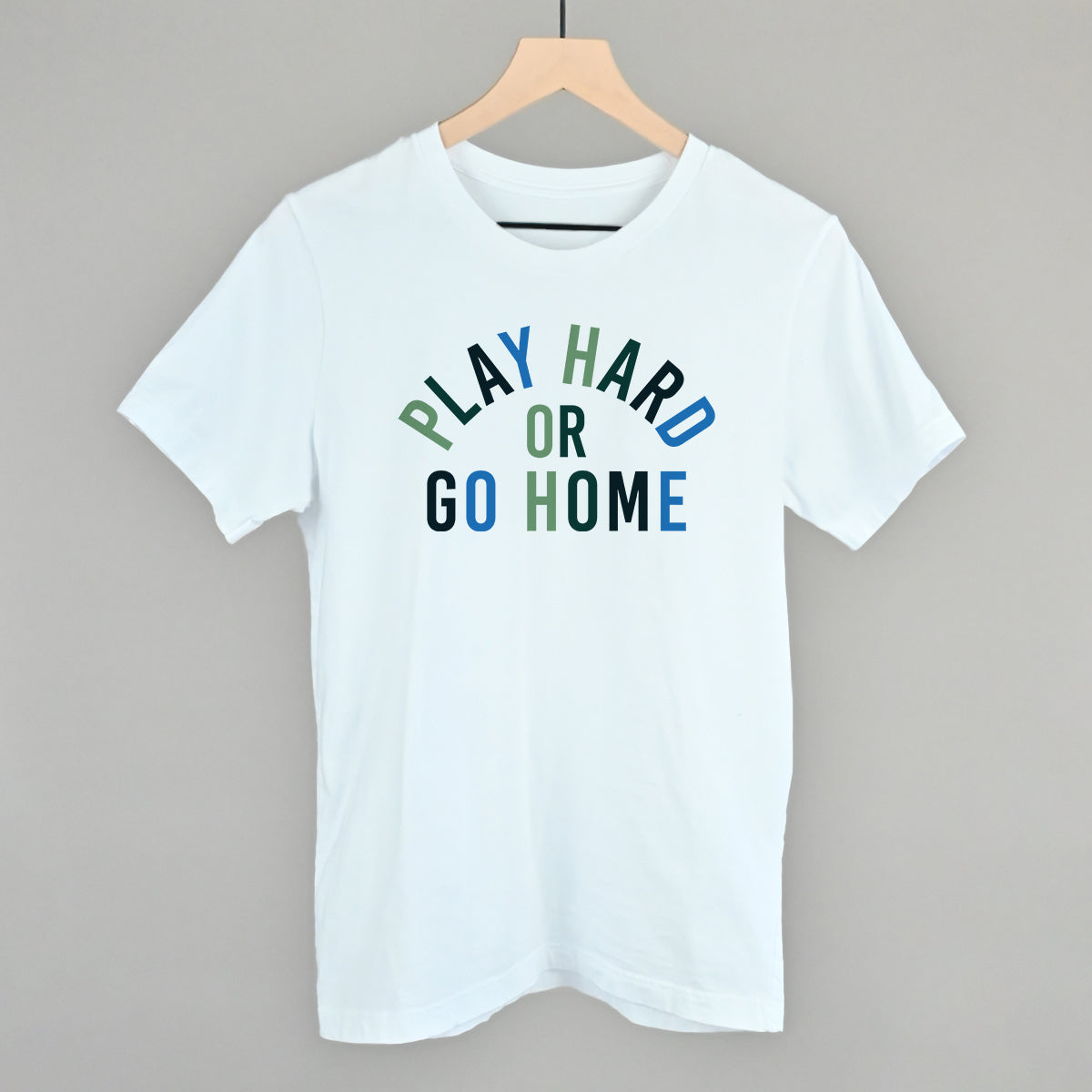 Play Hard Or Go Home