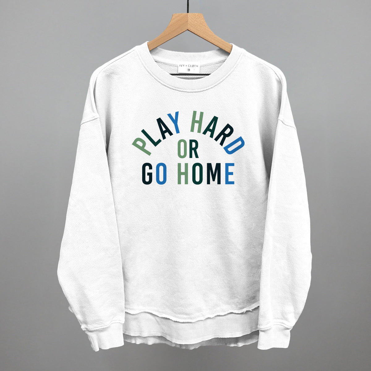 Play Hard Or Go Home